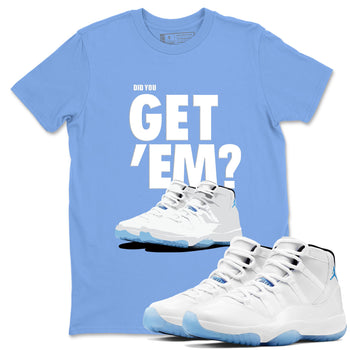 AJ11 Retro Legend Blue shirts to match jordans Did You Get 'Em best t shirts to wear with jordans 11s Legend Blue match shoes to clothes SNRT Sneaker Tees unisex cotton Carolina Blue 1 shirts