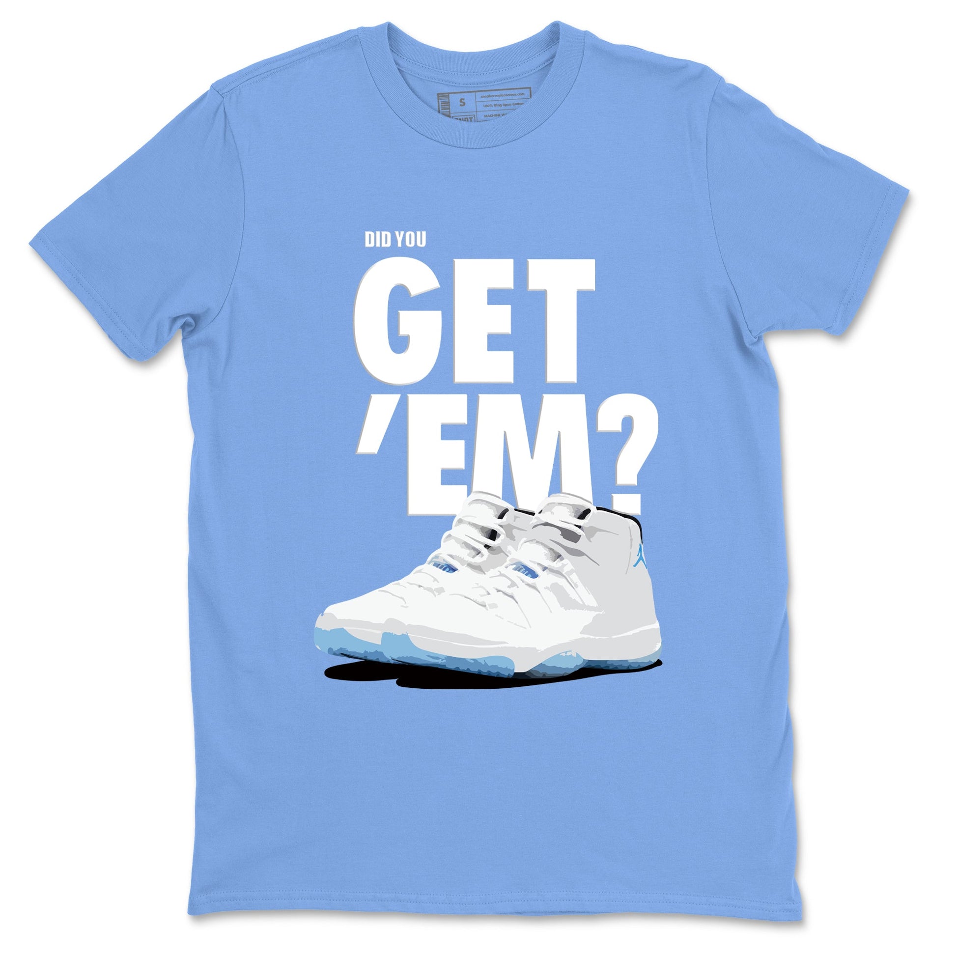 AJ11 Retro Legend Blue shirts to match jordans Did You Get 'Em best t shirts to wear with jordans 11s Legend Blue match shoes to clothes SNRT Sneaker Tees unisex cotton Carolina Blue 2 shirts
