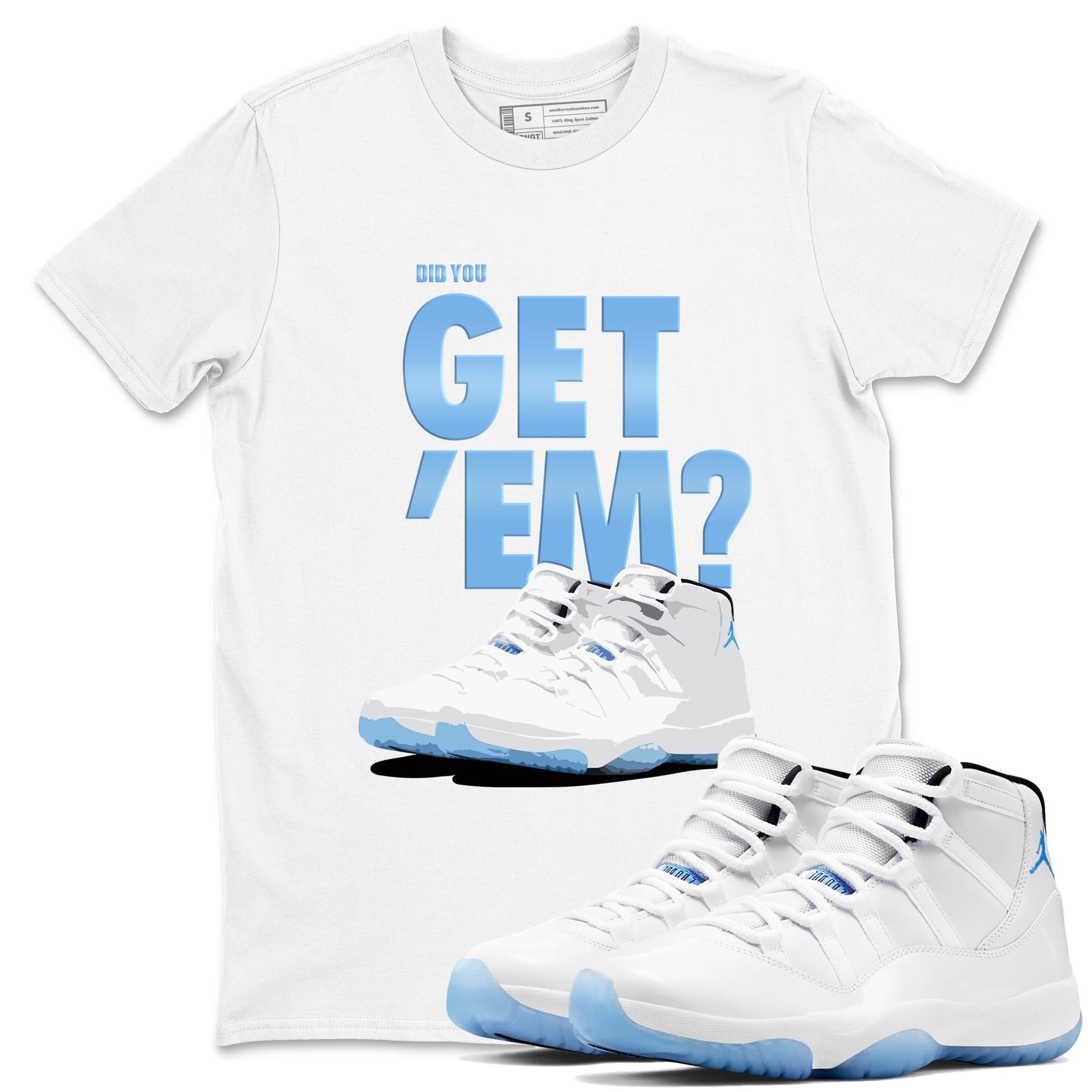 AJ11 Retro Legend Blue shirts to match jordans Did You Get 'Em best t shirts to wear with jordans 11s Legend Blue match shoes to clothes SNRT Sneaker Tees unisex cotton White 1 shirts