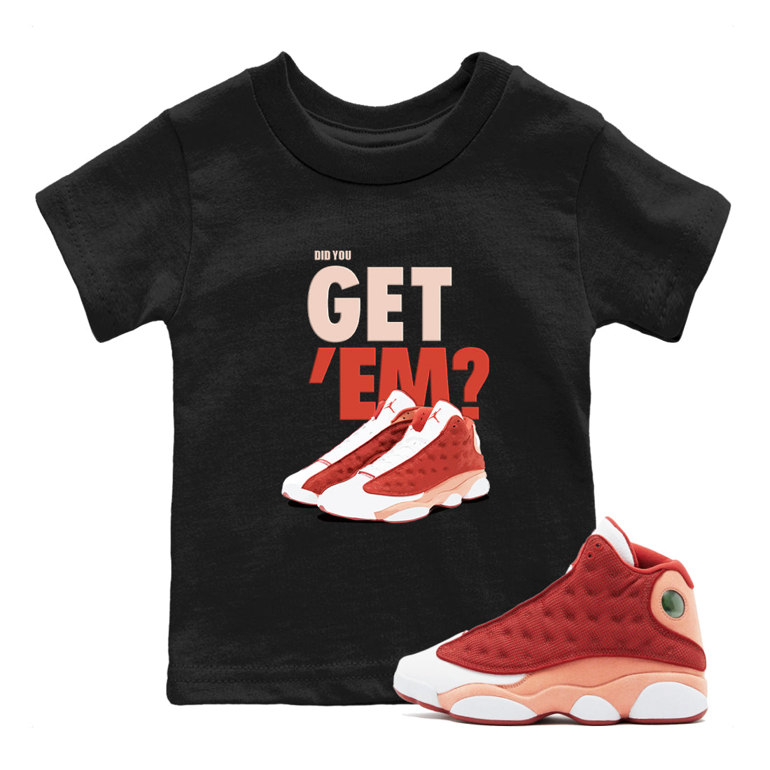 13s Dune Red shirts to match jordans Did You Get 'Em sneaker match tees Air Jordan 13 Dune Red SNRT Sneaker Tees streetwear brand Baby and Youth Black 1 cotton tee