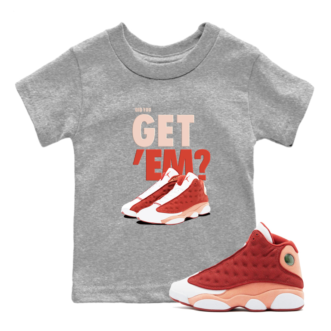 13s Dune Red shirts to match jordans Did You Get 'Em sneaker match tees Air Jordan 13 Dune Red SNRT Sneaker Tees streetwear brand Baby and Youth Heather Grey 1 cotton tee