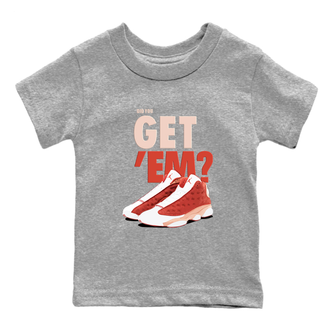 13s Dune Red shirts to match jordans Did You Get 'Em sneaker match tees Air Jordan 13 Dune Red SNRT Sneaker Tees streetwear brand Baby and Youth Heather Grey 2 cotton tee