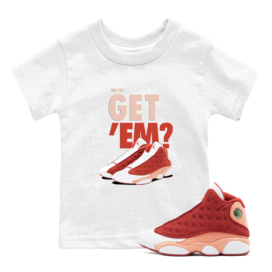 13s Dune Red shirts to match jordans Did You Get 'Em sneaker match tees Air Jordan 13 Dune Red SNRT Sneaker Tees streetwear brand Baby and Youth White 1 cotton tee