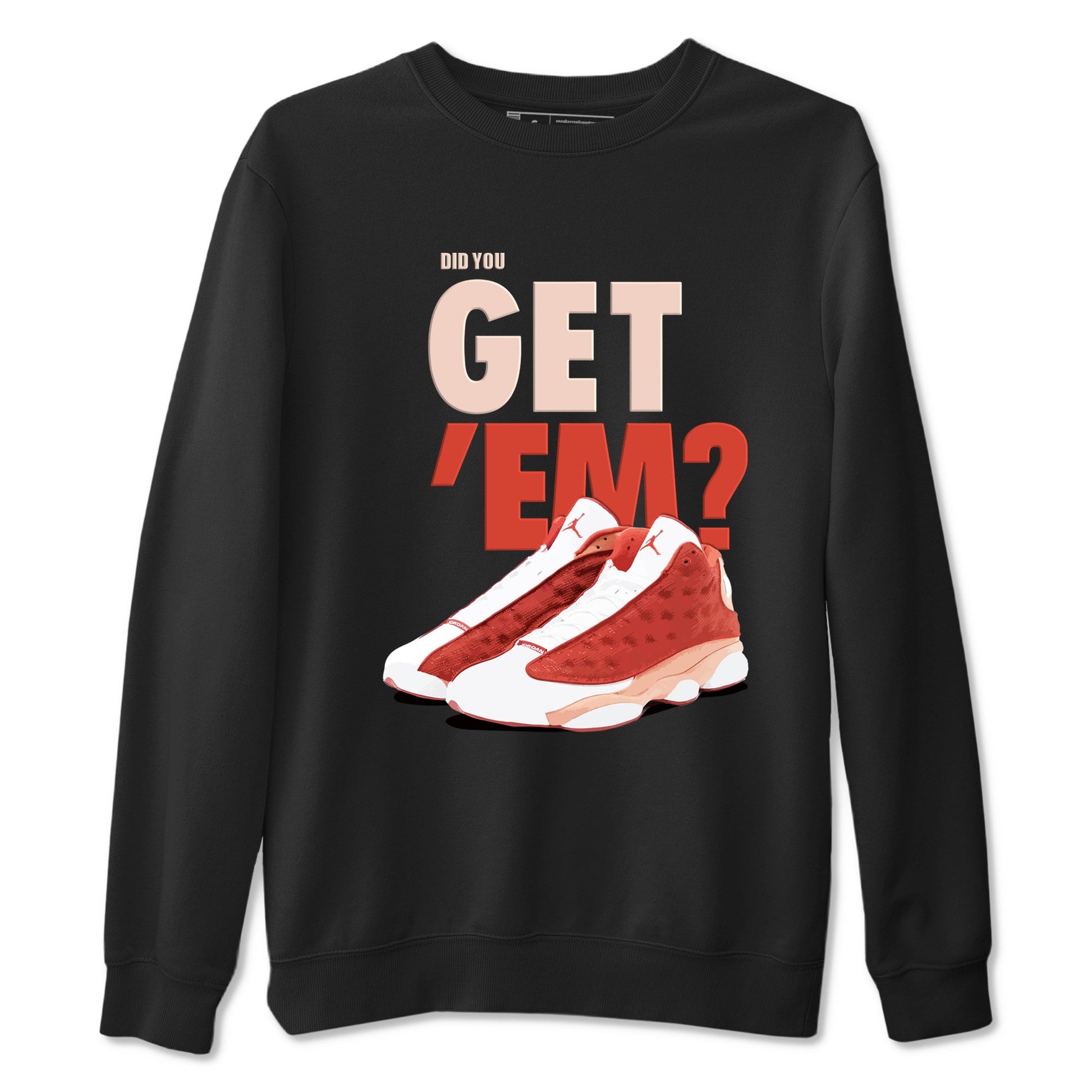 13s Dune Red shirts to match jordans Did You Get 'Em sneaker match tees Air Jordan 13 Dune Red SNRT Sneaker Tees streetwear brand Black 2 unisex cotton tee
