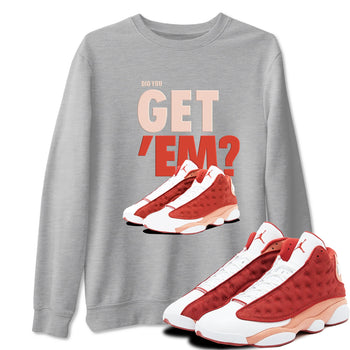 13s Dune Red shirts to match jordans Did You Get 'Em sneaker match tees Air Jordan 13 Dune Red SNRT Sneaker Tees streetwear brand Heather Grey 1 unisex cotton tee