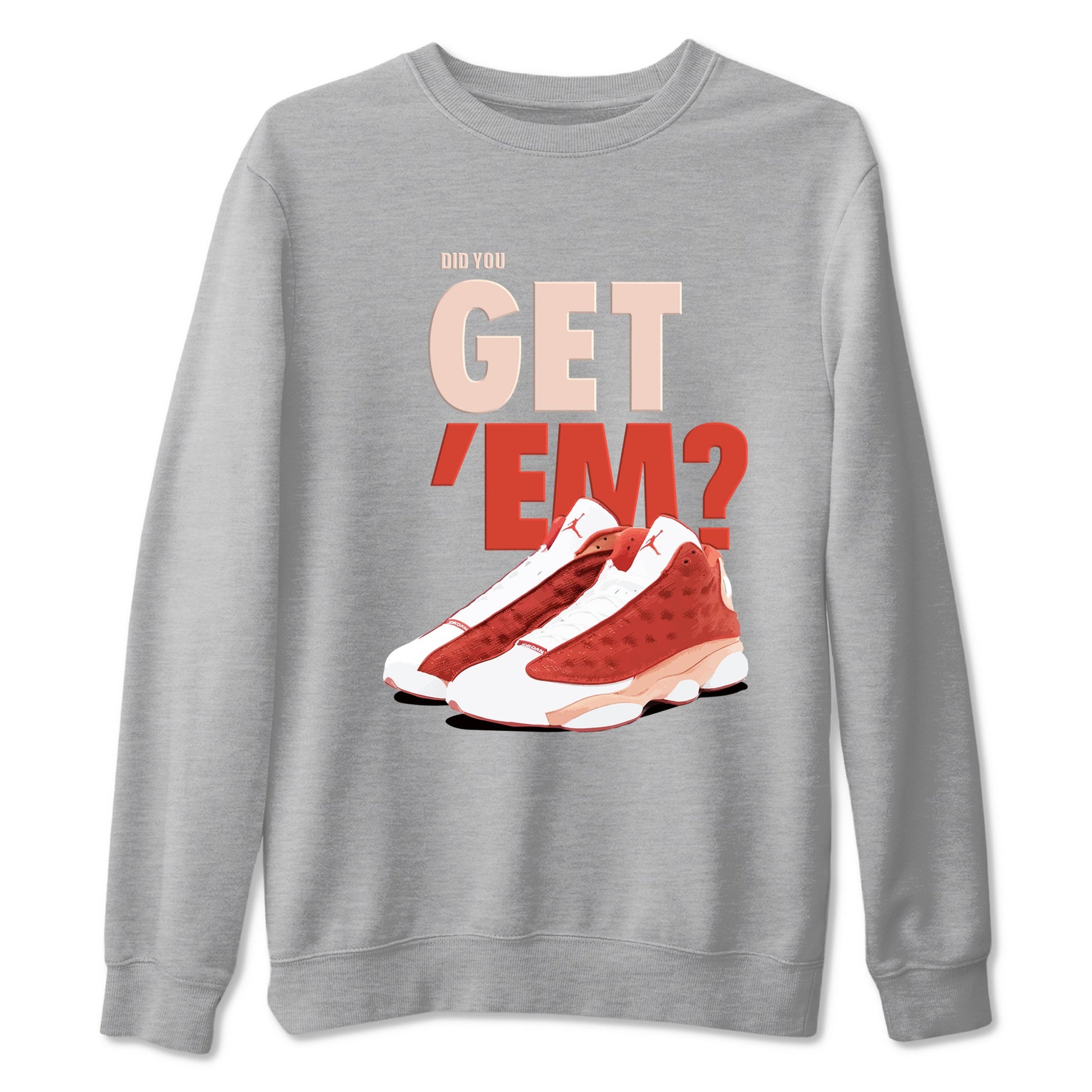 13s Dune Red shirts to match jordans Did You Get 'Em sneaker match tees Air Jordan 13 Dune Red SNRT Sneaker Tees streetwear brand Heather Grey 2 unisex cotton tee