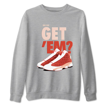 13s Dune Red shirts to match jordans Did You Get 'Em sneaker match tees Air Jordan 13 Dune Red SNRT Sneaker Tees streetwear brand Heather Grey 2 unisex cotton tee