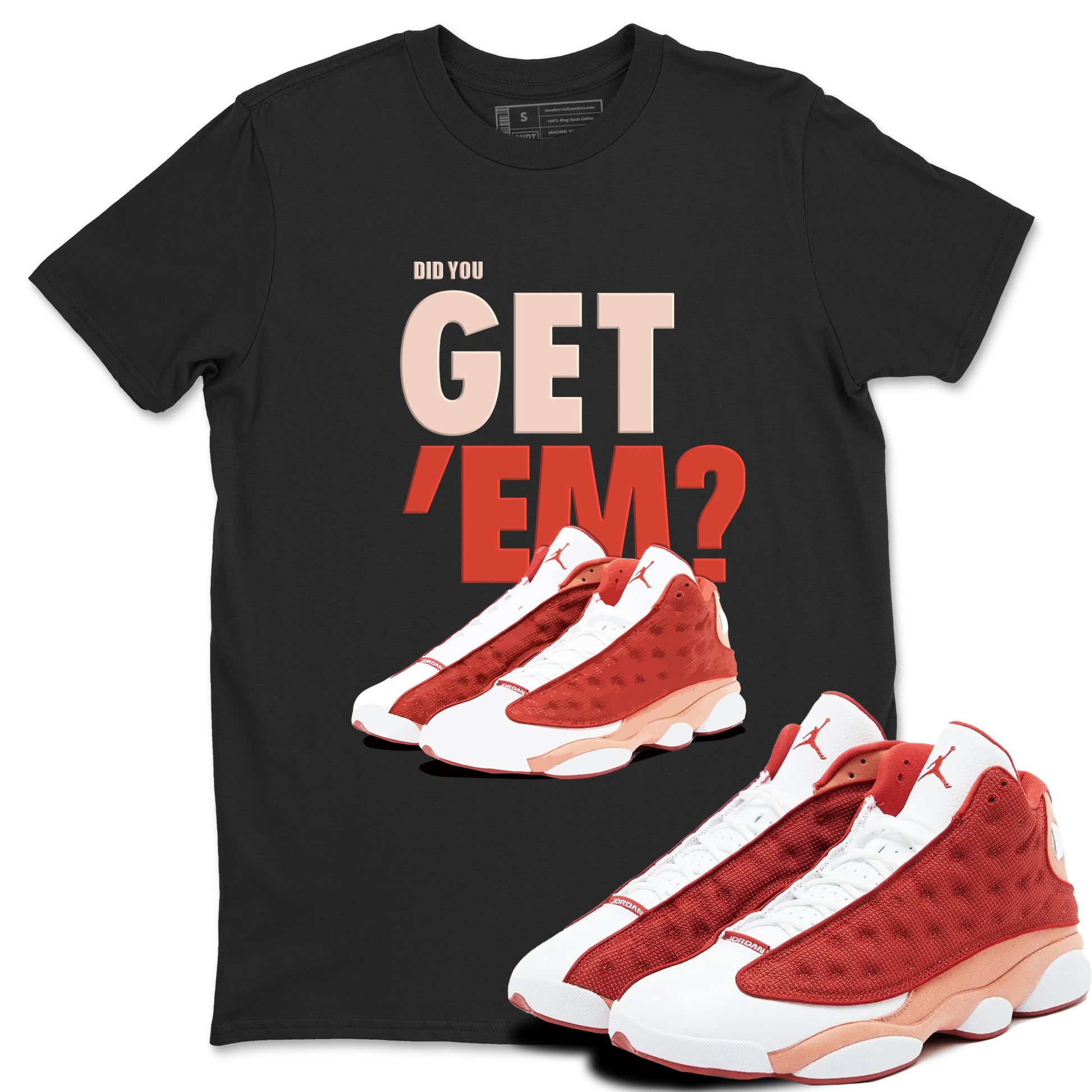 13s Dune Red shirts to match jordans Did You Get 'Em sneaker match tees Air Jordan 13 Dune Red SNRT Sneaker Tees streetwear brand Black 1 unisex cotton tee