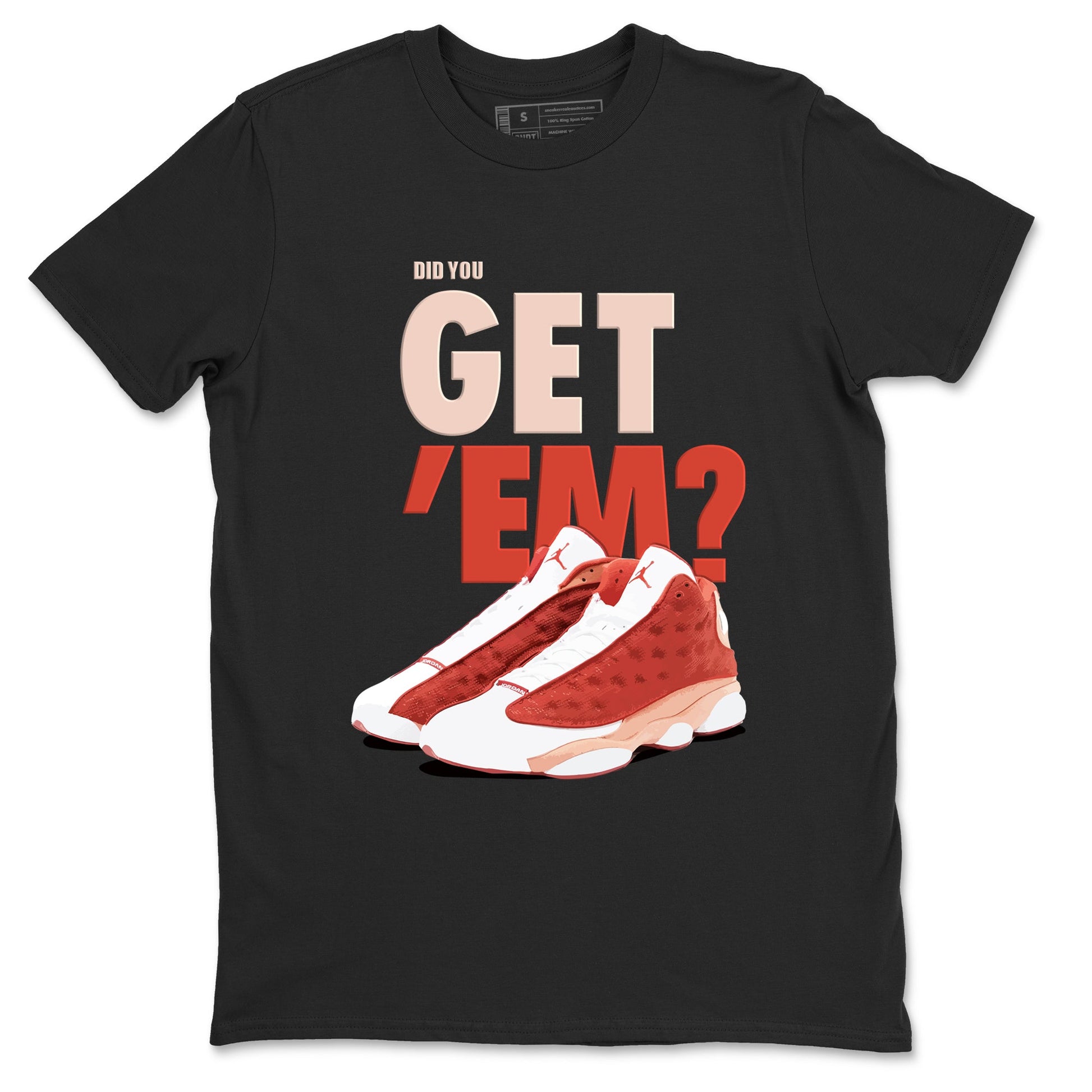 13s Dune Red shirts to match jordans Did You Get 'Em sneaker match tees Air Jordan 13 Dune Red SNRT Sneaker Tees streetwear brand Black 2 unisex cotton tee