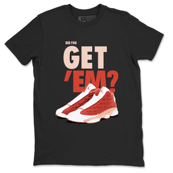 13s Dune Red shirts to match jordans Did You Get 'Em sneaker match tees Air Jordan 13 Dune Red SNRT Sneaker Tees streetwear brand Black 2 unisex cotton tee