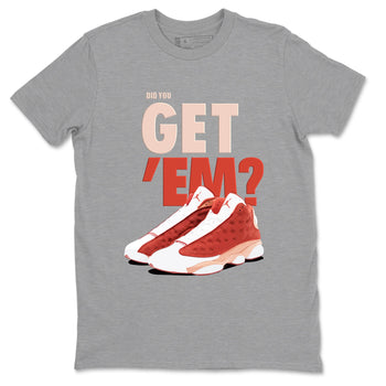 13s Dune Red shirts to match jordans Did You Get 'Em sneaker match tees Air Jordan 13 Dune Red SNRT Sneaker Tees streetwear brand Heather Grey 2 unisex cotton tee