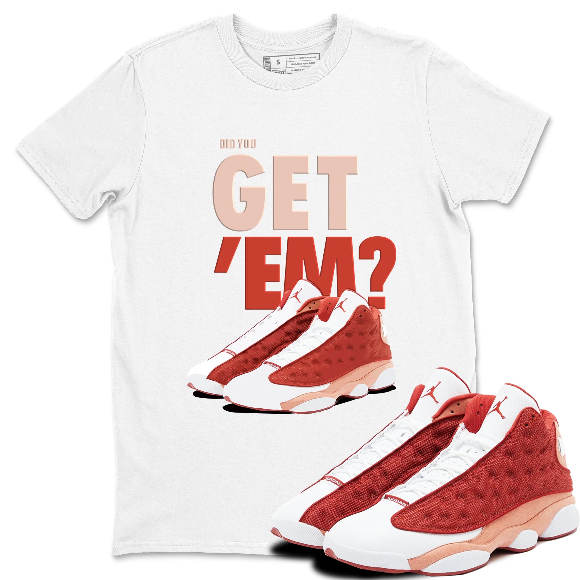 13s Dune Red shirts to match jordans Did You Get 'Em sneaker match tees Air Jordan 13 Dune Red SNRT Sneaker Tees streetwear brand White 1 unisex cotton tee