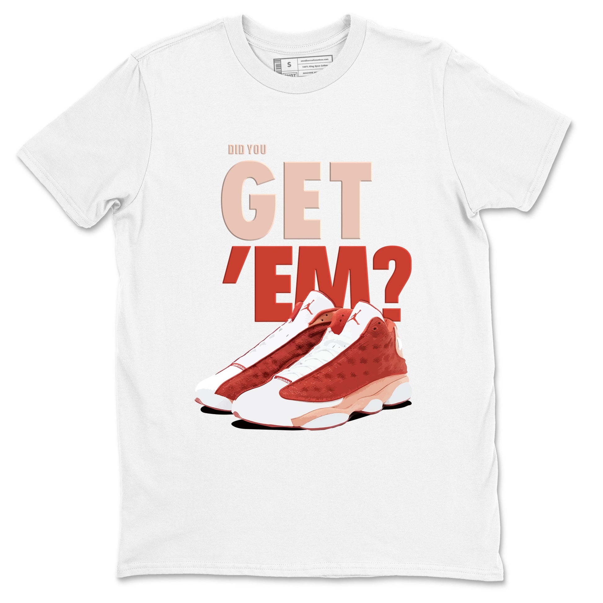 13s Dune Red shirts to match jordans Did You Get 'Em sneaker match tees Air Jordan 13 Dune Red SNRT Sneaker Tees streetwear brand White 2 unisex cotton tee