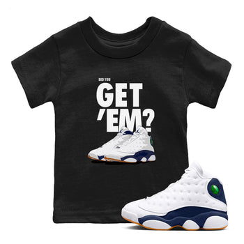 Air Jordan 13 Midnight Navy shirts to match jordans Did You Get 'Em sneaker match tees 13 Midnight Navy SNRT Sneaker Release Tees Youth Baby Black 1 crew neck shirts