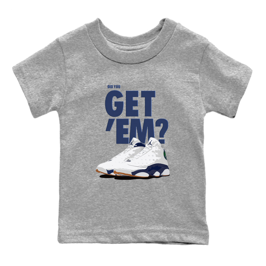 Air Jordan 13 Midnight Navy shirts to match jordans Did You Get 'Em sneaker match tees 13 Midnight Navy SNRT Sneaker Release Tees Youth Baby Heather Grey 2 crew neck shirts