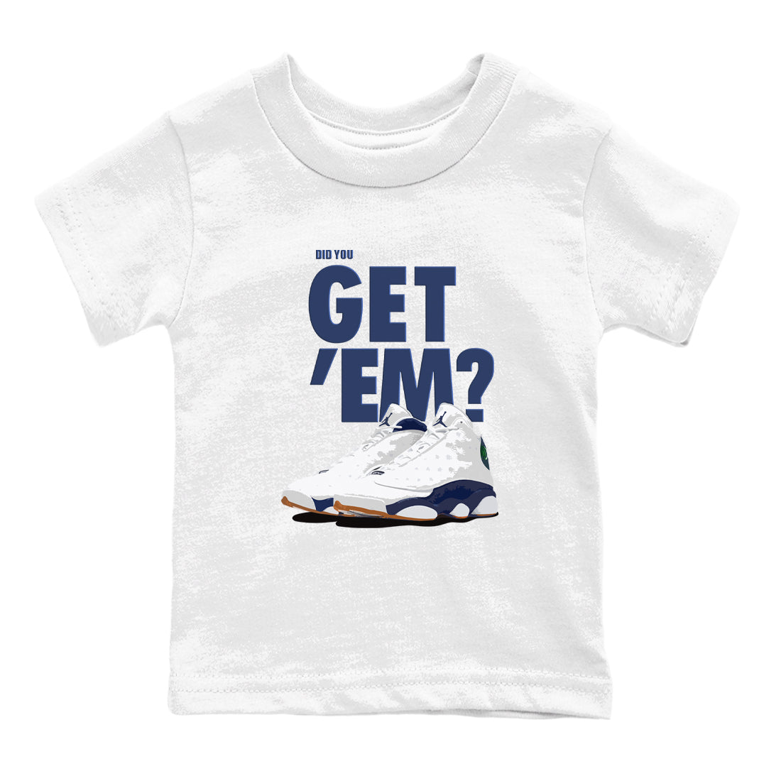 Air Jordan 13 Midnight Navy shirts to match jordans Did You Get 'Em sneaker match tees 13 Midnight Navy SNRT Sneaker Release Tees Youth Baby White 2 crew neck shirts