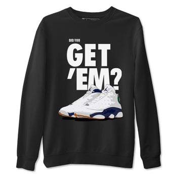 Air Jordan 13 Midnight Navy shirts to match jordans Did You Get 'Em sneaker match tees 13 Midnight Navy SNRT Sneaker Release Tees unisex cotton Black 2 crew neck shirts