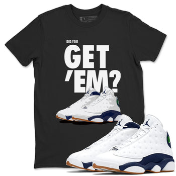 Air Jordan 13 Midnight Navy shirts to match jordans Did You Get 'Em sneaker match tees 13 Midnight Navy SNRT Sneaker Release Tees unisex cotton Black 1 crew neck shirts