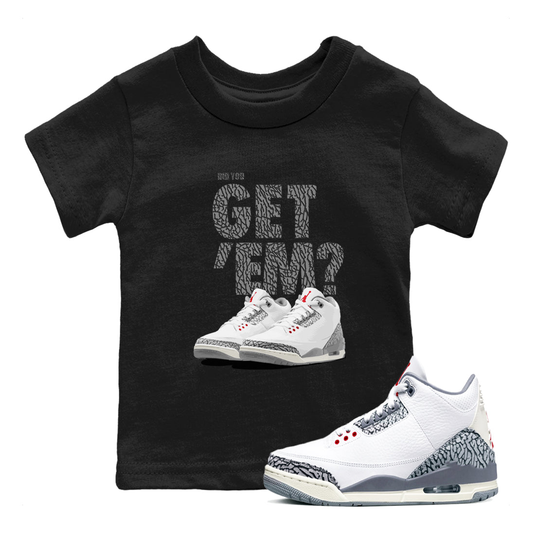 3s Cement Grey shirts to match jordans Did You Get 'Em sneaker match tees Air Jordan 3 Cement Grey SNRT Sneaker Tees streetwear brand Baby and Youth Black 1 cotton tee