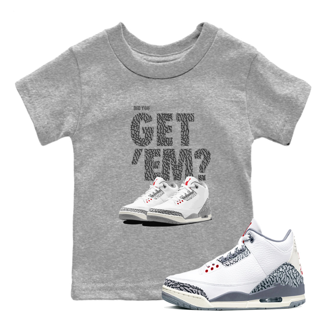 3s Cement Grey shirts to match jordans Did You Get 'Em sneaker match tees Air Jordan 3 Cement Grey SNRT Sneaker Tees streetwear brand Baby and Youth Heather Grey 1 cotton tee