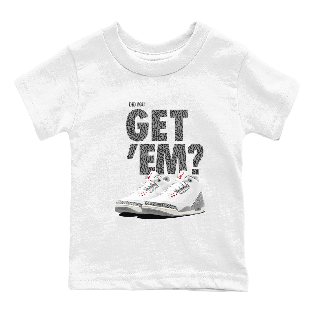 3s Cement Grey shirts to match jordans Did You Get 'Em sneaker match tees Air Jordan 3 Cement Grey SNRT Sneaker Tees streetwear brand Baby and Youth White 2 cotton tee
