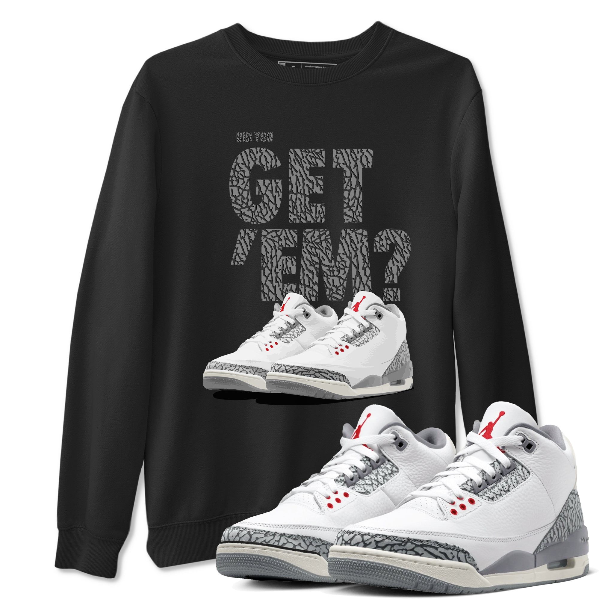 3s Cement Grey shirts to match jordans Did You Get 'Em sneaker match tees Air Jordan 3 Cement Grey SNRT Sneaker Tees streetwear brand Black 1 unisex cotton tee