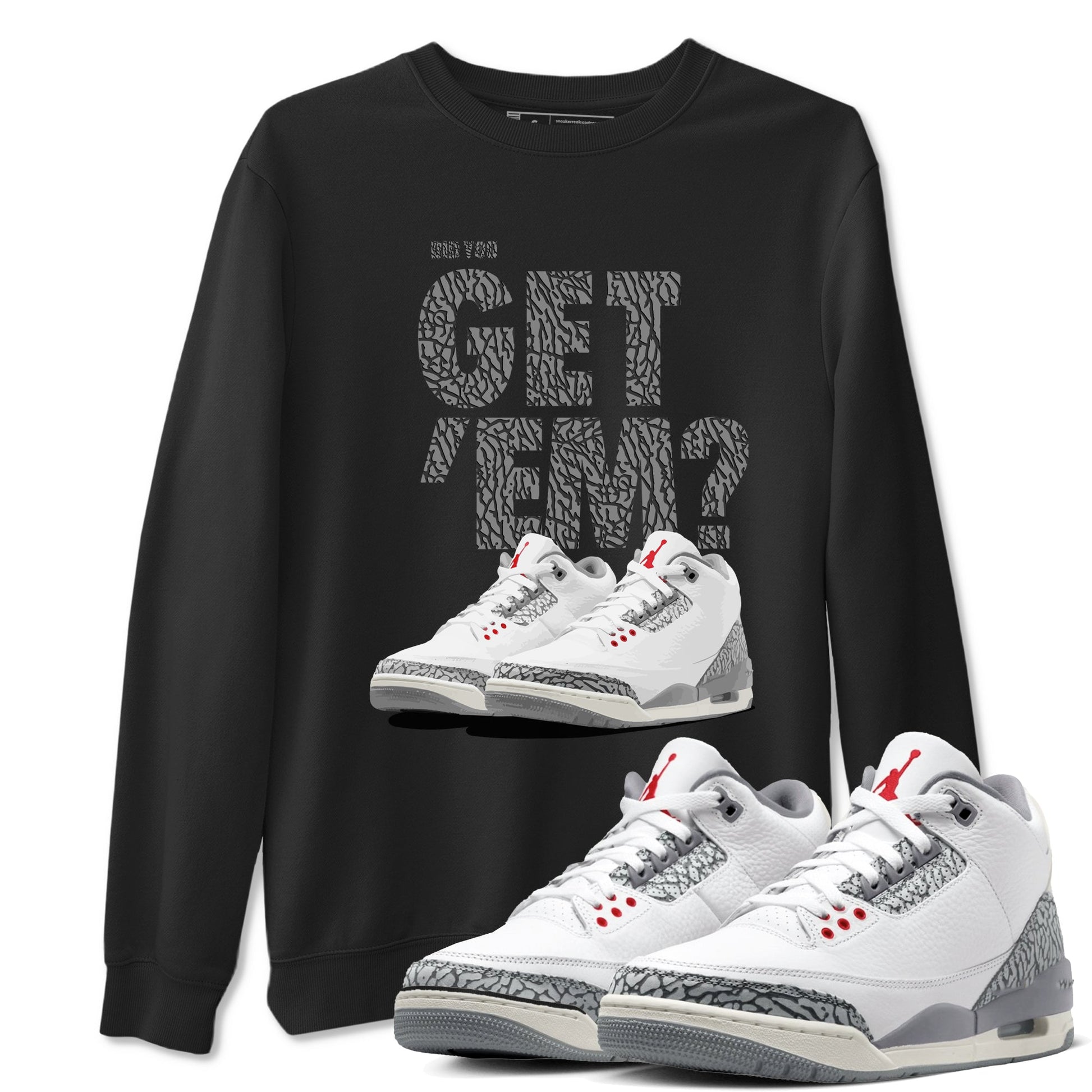 3s Cement Grey shirts to match jordans Did You Get 'Em sneaker match tees Air Jordan 3 Cement Grey SNRT Sneaker Tees streetwear brand Black 1 unisex cotton tee