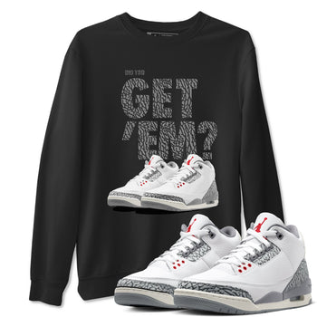 3s Cement Grey shirts to match jordans Did You Get 'Em sneaker match tees Air Jordan 3 Cement Grey SNRT Sneaker Tees streetwear brand Black 1 unisex cotton tee