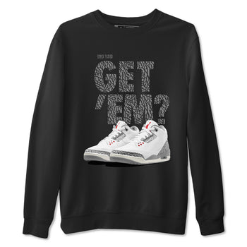 3s Cement Grey shirts to match jordans Did You Get 'Em sneaker match tees Air Jordan 3 Cement Grey SNRT Sneaker Tees streetwear brand Black 2 unisex cotton tee