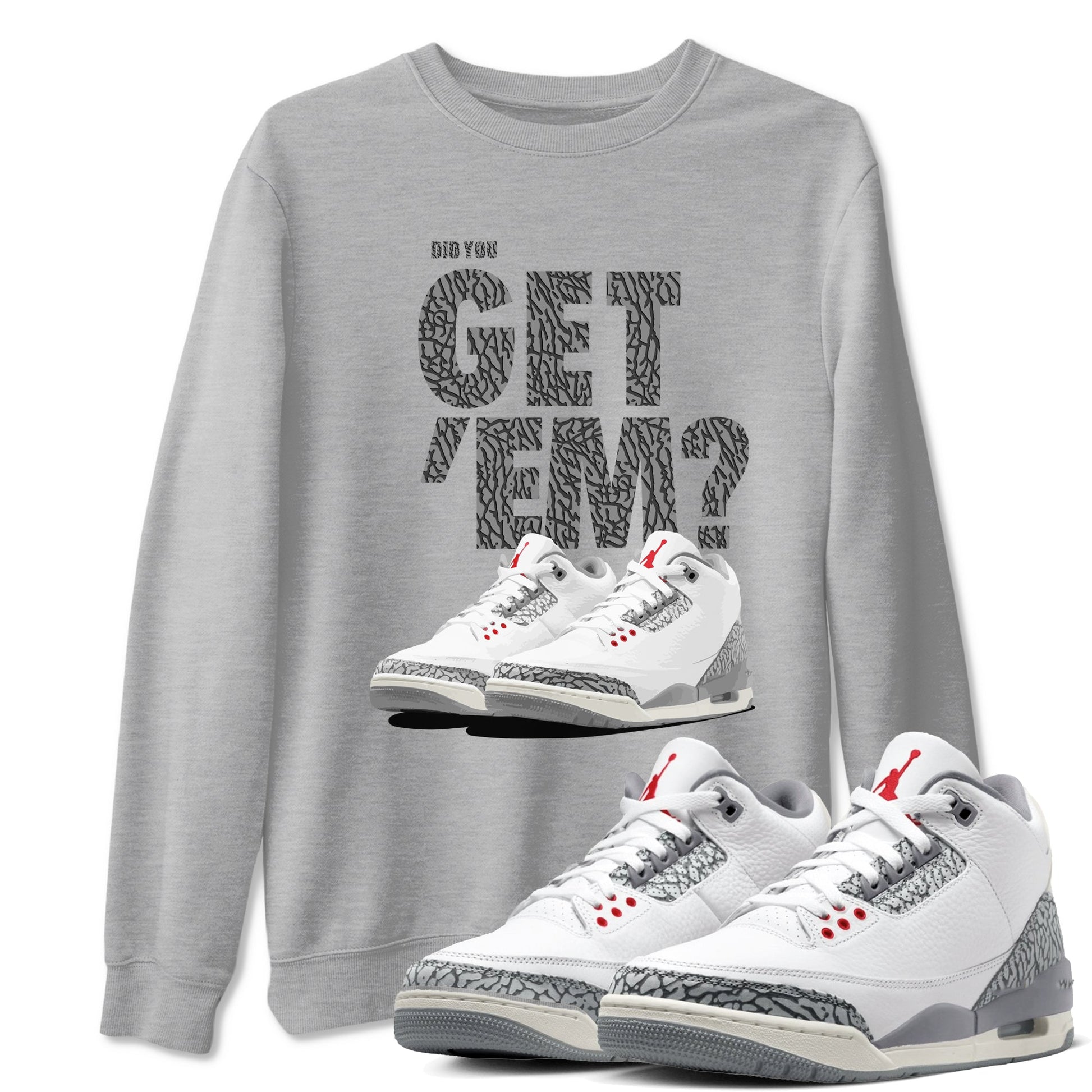 3s Cement Grey shirts to match jordans Did You Get 'Em sneaker match tees Air Jordan 3 Cement Grey SNRT Sneaker Tees streetwear brand Heather Grey 1 unisex cotton tee