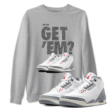 3s Cement Grey shirts to match jordans Did You Get 'Em sneaker match tees Air Jordan 3 Cement Grey SNRT Sneaker Tees streetwear brand Heather Grey 1 unisex cotton tee