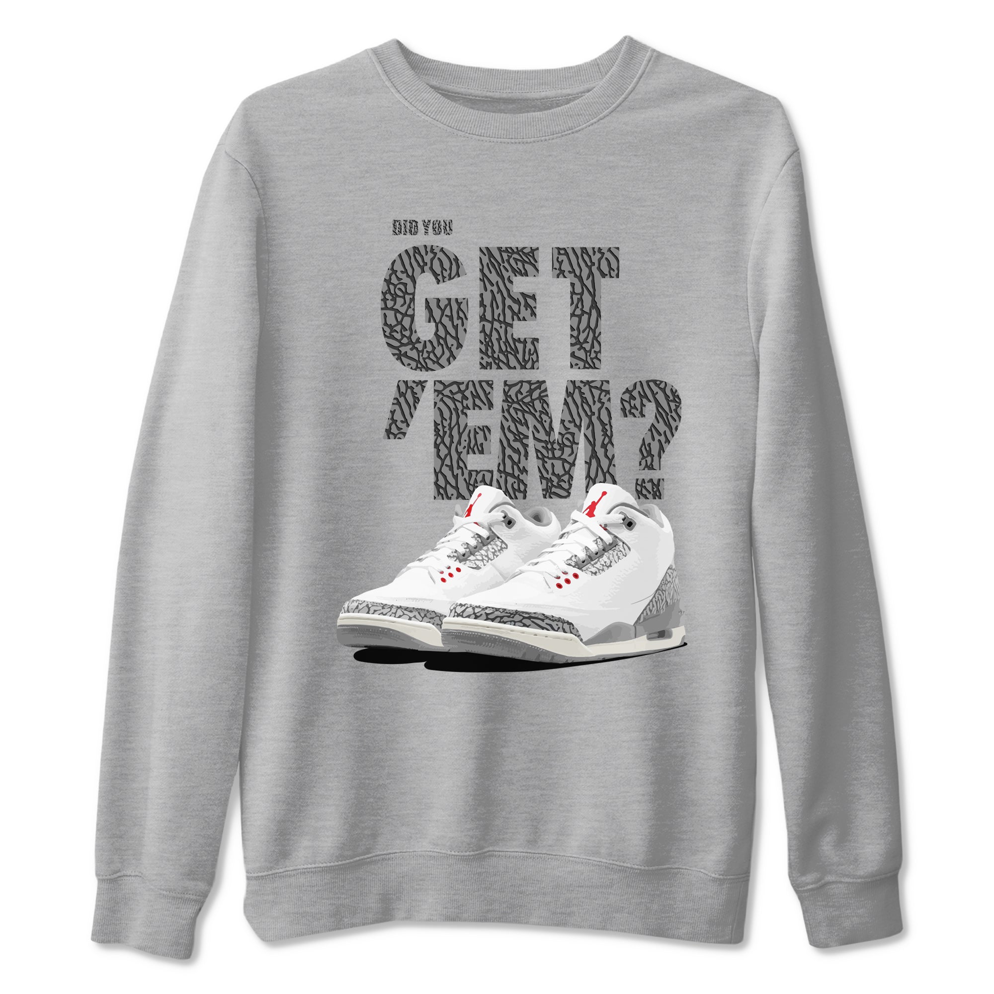 3s Cement Grey shirts to match jordans Did You Get 'Em sneaker match tees Air Jordan 3 Cement Grey SNRT Sneaker Tees streetwear brand Heather Grey 2 unisex cotton tee