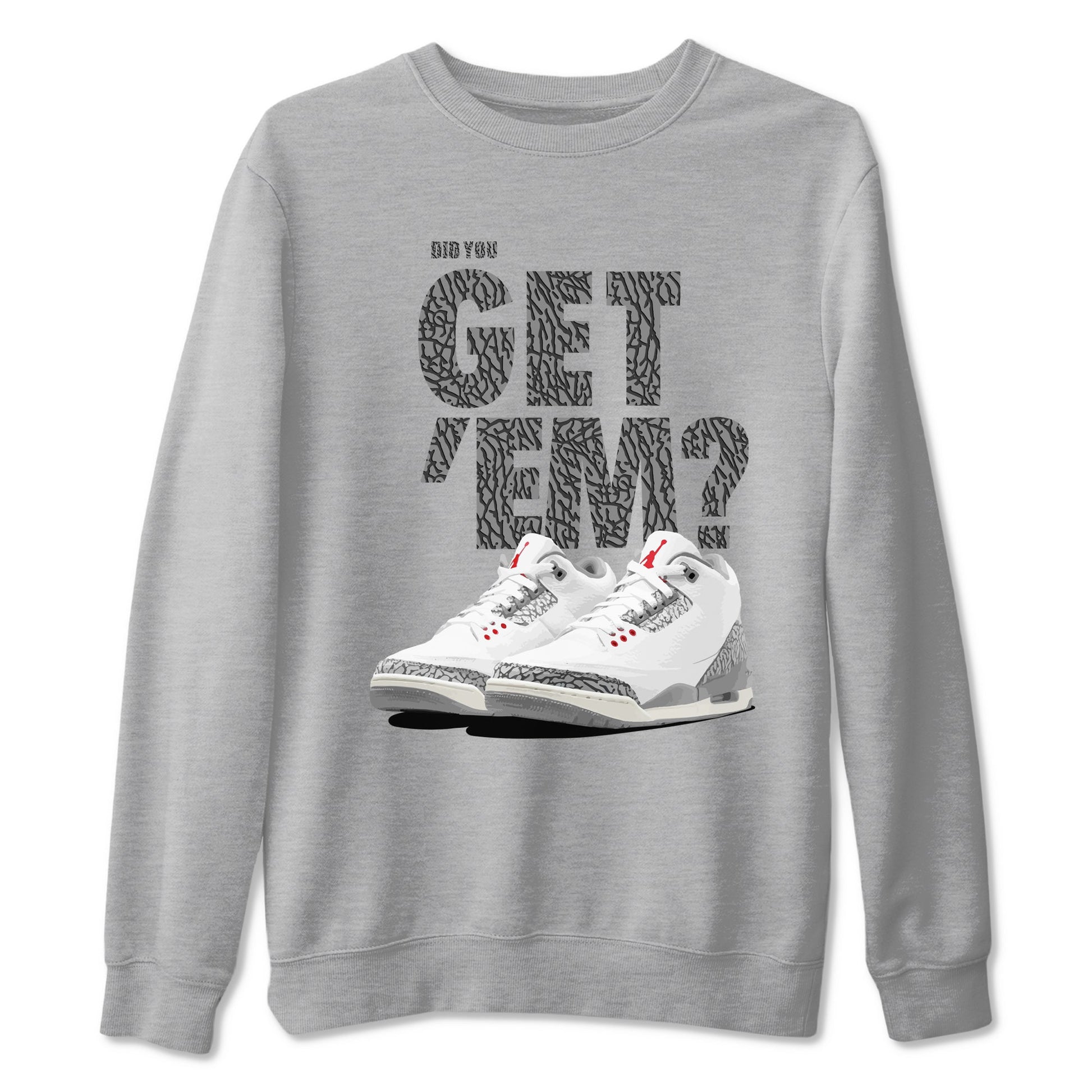 3s Cement Grey shirts to match jordans Did You Get 'Em sneaker match tees Air Jordan 3 Cement Grey SNRT Sneaker Tees streetwear brand Heather Grey 2 unisex cotton tee