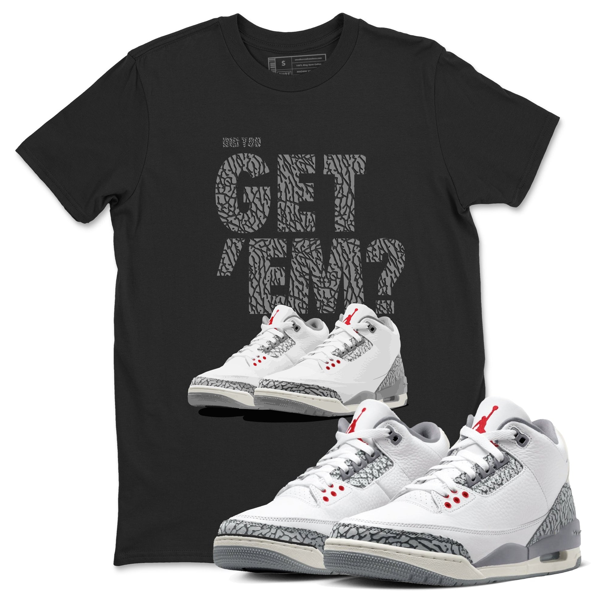 3s Cement Grey shirts to match jordans Did You Get 'Em sneaker match tees Air Jordan 3 Cement Grey SNRT Sneaker Tees streetwear brand Black 1 unisex cotton tee