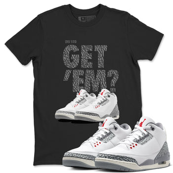 3s Cement Grey shirts to match jordans Did You Get 'Em sneaker match tees Air Jordan 3 Cement Grey SNRT Sneaker Tees streetwear brand Black 1 unisex cotton tee