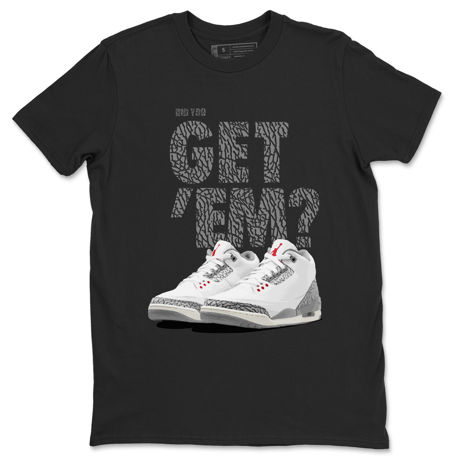 3s Cement Grey shirts to match jordans Did You Get 'Em sneaker match tees Air Jordan 3 Cement Grey SNRT Sneaker Tees streetwear brand Black 2 unisex cotton tee