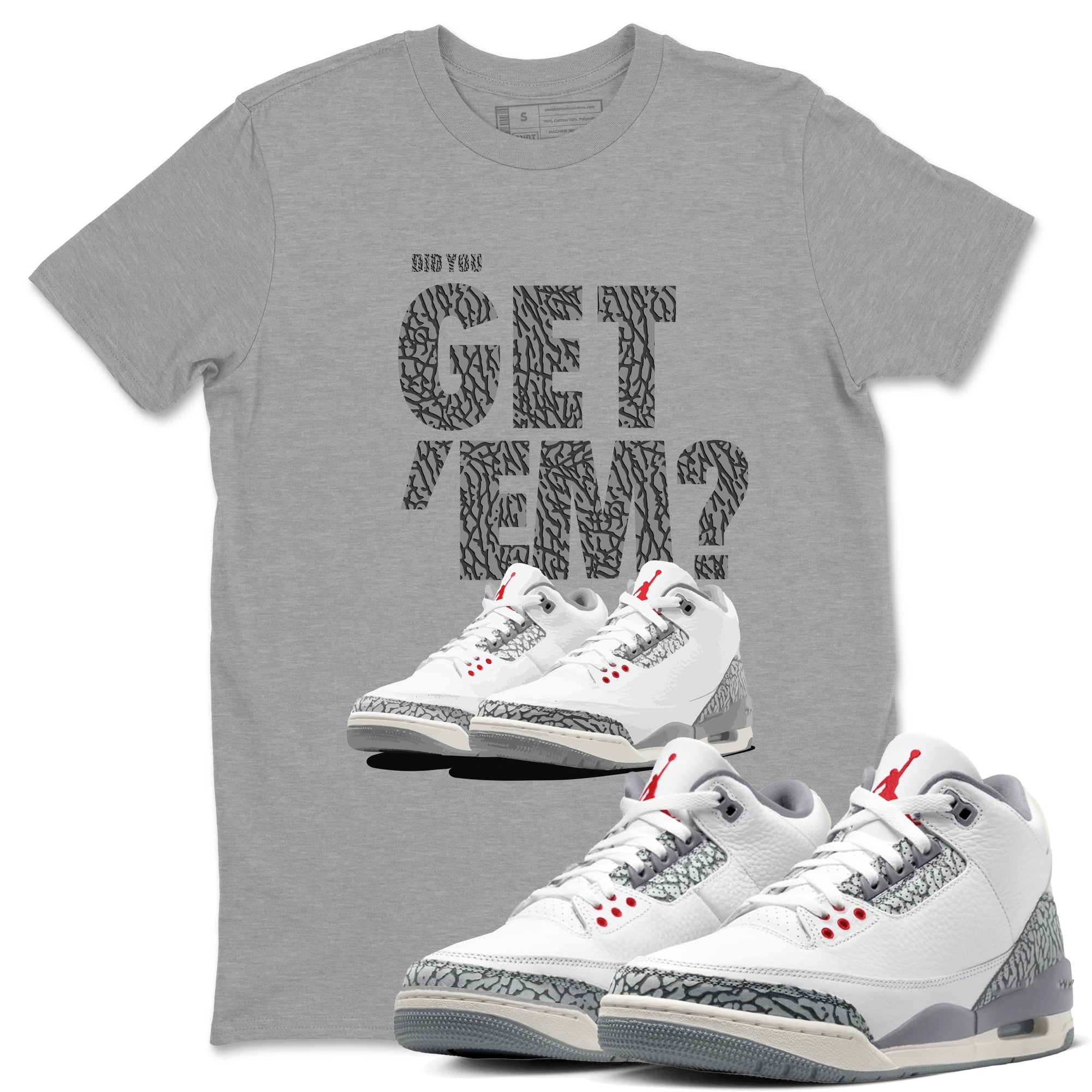 3s Cement Grey shirts to match jordans Did You Get 'Em sneaker match tees Air Jordan 3 Cement Grey SNRT Sneaker Tees streetwear brand Heather Grey 1 unisex cotton tee