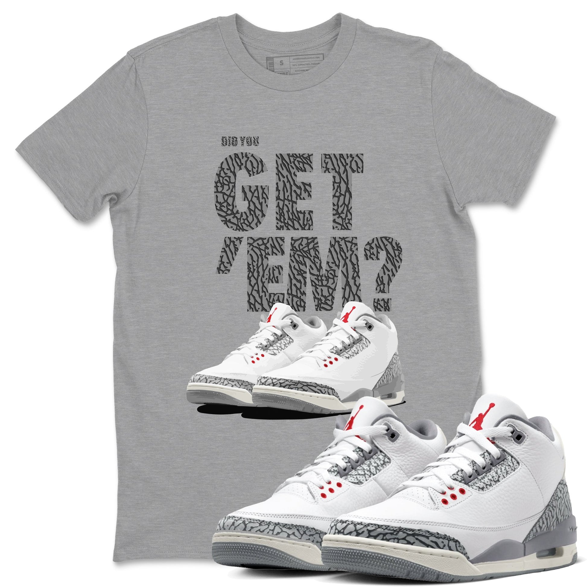 3s Cement Grey shirts to match jordans Did You Get 'Em sneaker match tees Air Jordan 3 Cement Grey SNRT Sneaker Tees streetwear brand Heather Grey 1 unisex cotton tee