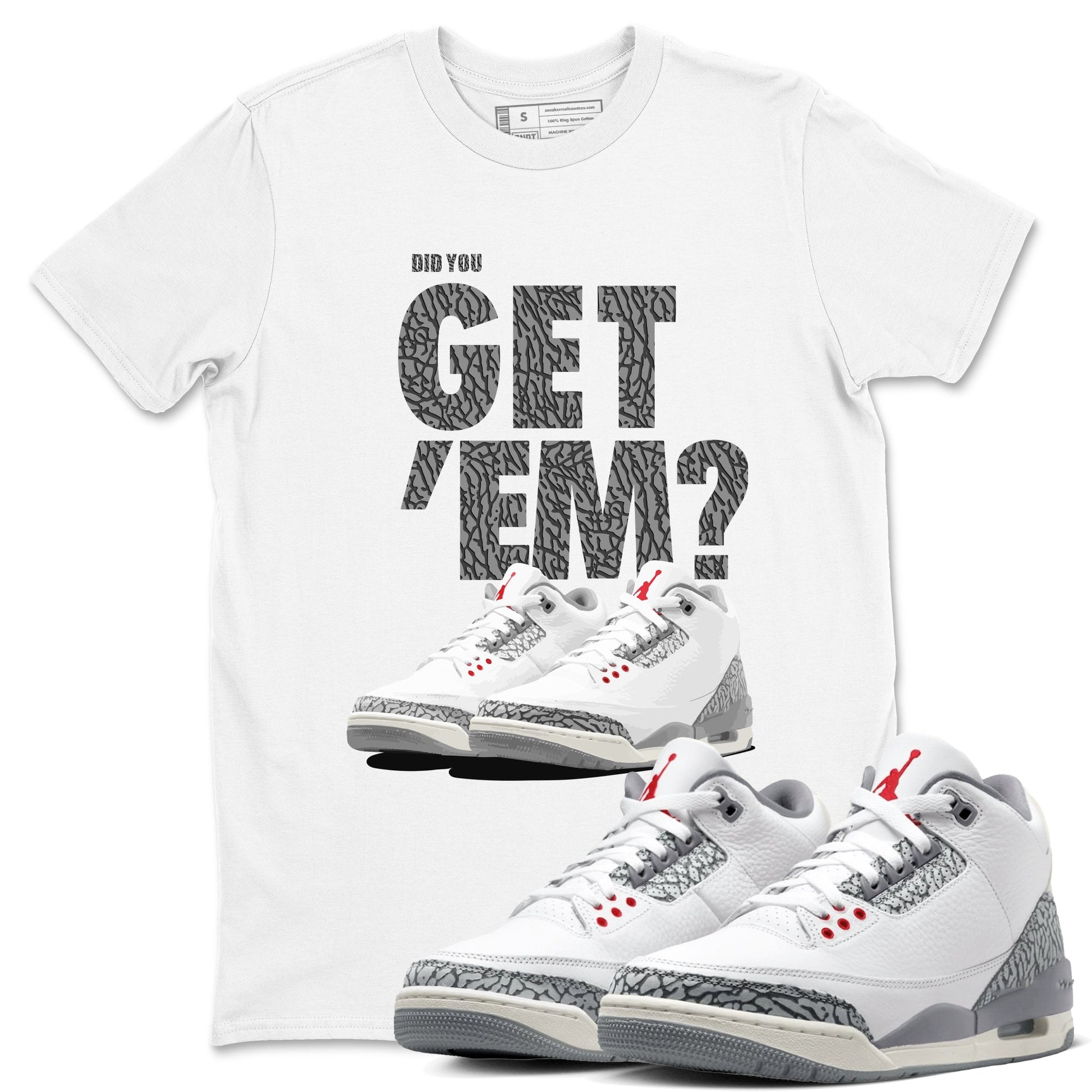 3s Cement Grey shirts to match jordans Did You Get 'Em sneaker match tees Air Jordan 3 Cement Grey SNRT Sneaker Tees streetwear brand White 1 unisex cotton tee