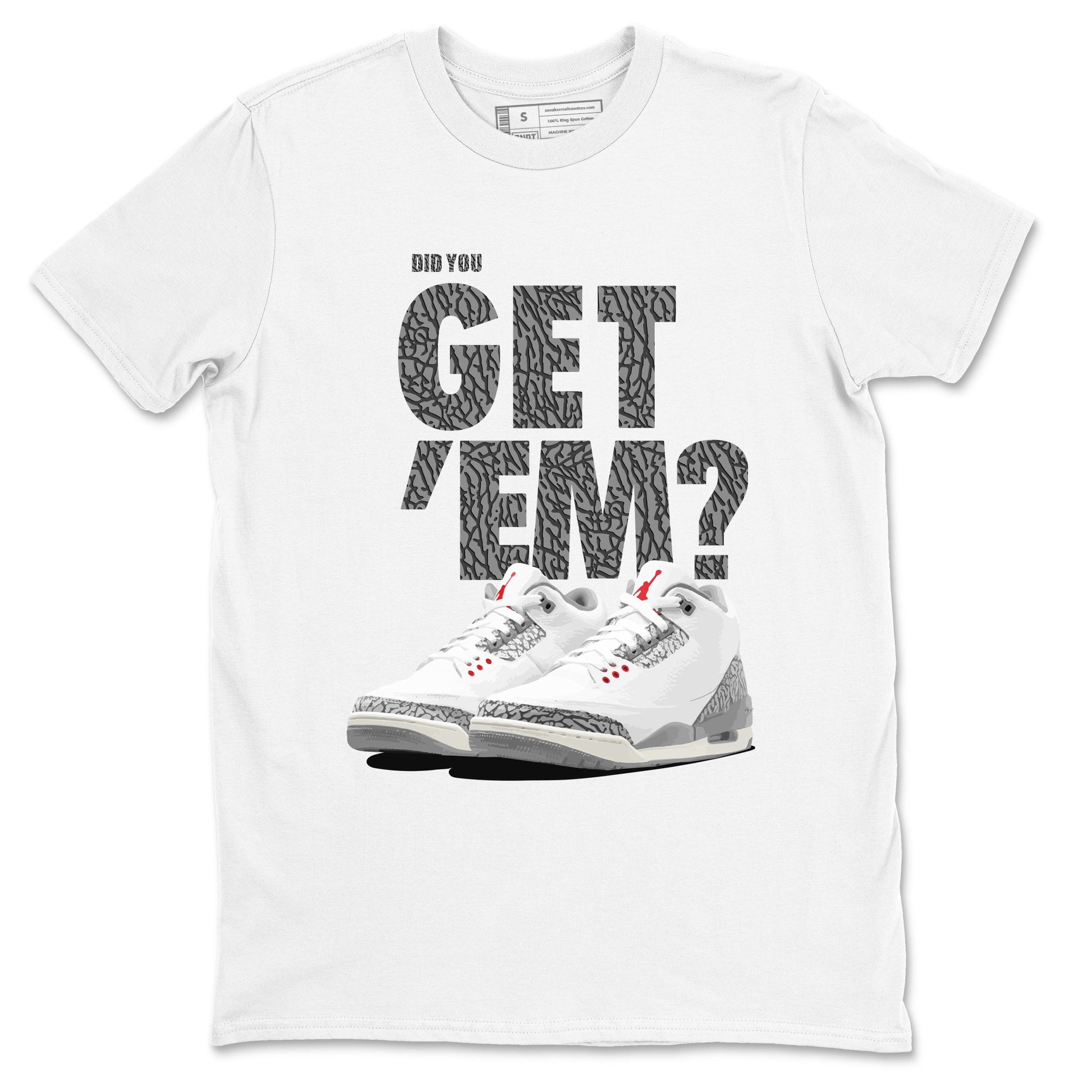 3s Cement Grey shirts to match jordans Did You Get 'Em sneaker match tees Air Jordan 3 Cement Grey SNRT Sneaker Tees streetwear brand White 2 unisex cotton tee