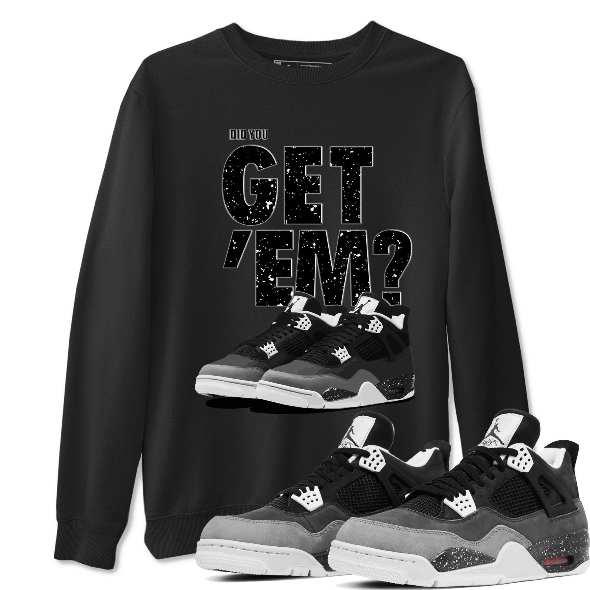 4s Fear shirts to match jordans Did You Get 'Em sneaker match tees Air Jordan 4 Retro Fear match shoes to clothes SNRT Sneaker Tees unisex cotton Black 1 shirts