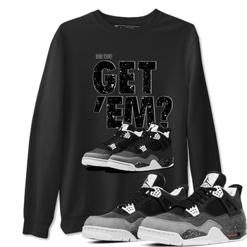 4s Fear shirts to match jordans Did You Get 'Em sneaker match tees Air Jordan 4 Retro Fear match shoes to clothes SNRT Sneaker Tees unisex cotton Black 1 shirts