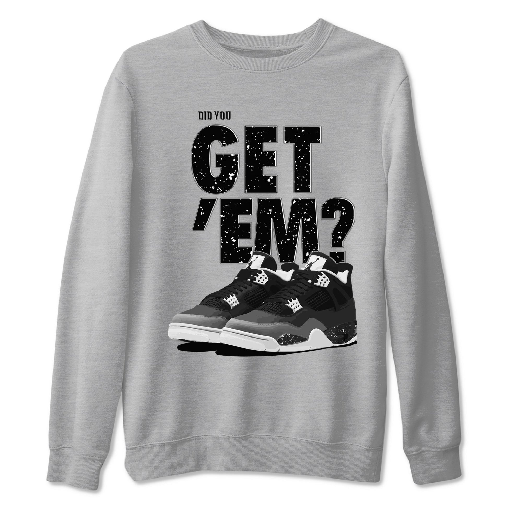 4s Fear shirts to match jordans Did You Get 'Em sneaker match tees Air Jordan 4 Retro Fear match shoes to clothes SNRT Sneaker Tees unisex cotton Heather Grey 2 shirts