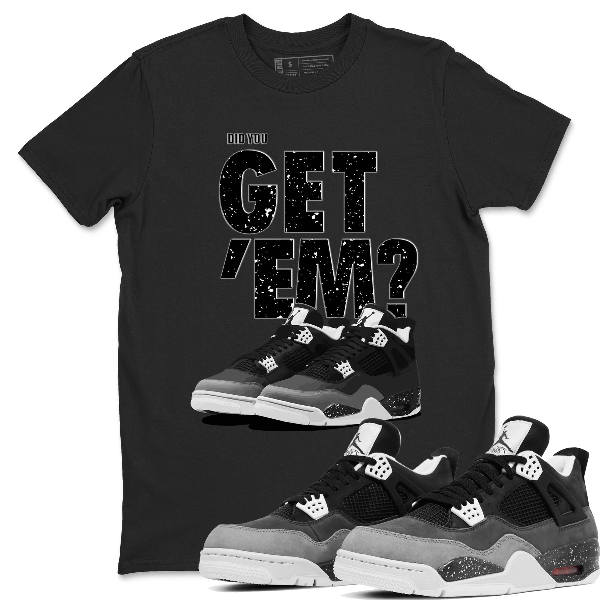 4s Fear shirts to match jordans Did You Get 'Em sneaker match tees Air Jordan 4 Retro Fear match shoes to clothes SNRT Sneaker Tees unisex cotton Black 1 shirts