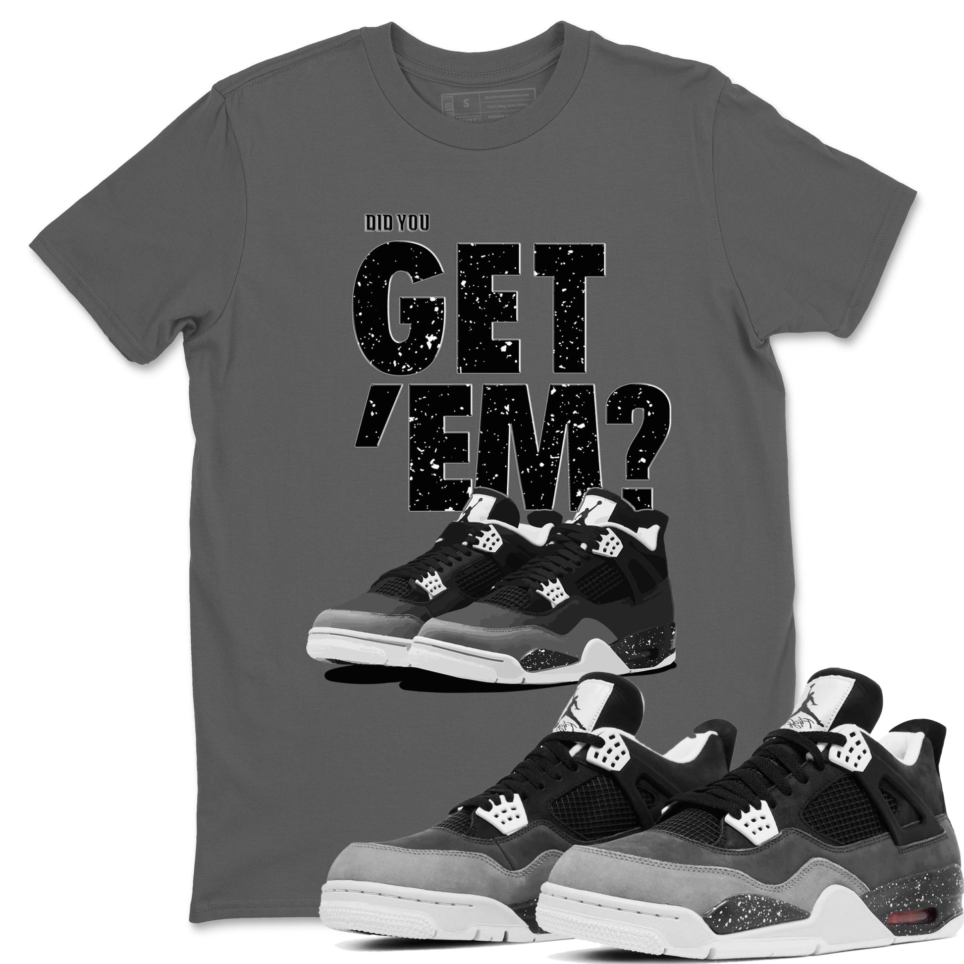 4s Fear shirts to match jordans Did You Get 'Em sneaker match tees Air Jordan 4 Retro Fear match shoes to clothes SNRT Sneaker Tees unisex cotton Cool Grey 1 shirts