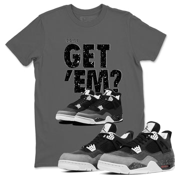 4s Fear shirts to match jordans Did You Get 'Em sneaker match tees Air Jordan 4 Retro Fear match shoes to clothes SNRT Sneaker Tees unisex cotton Cool Grey 1 shirts