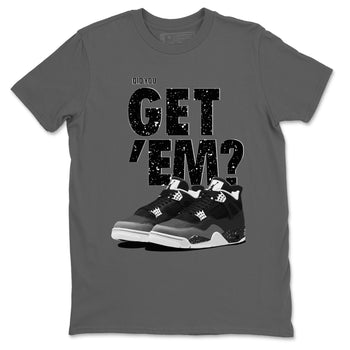 4s Fear shirts to match jordans Did You Get 'Em sneaker match tees Air Jordan 4 Retro Fear match shoes to clothes SNRT Sneaker Tees unisex cotton Cool Grey 2 shirts