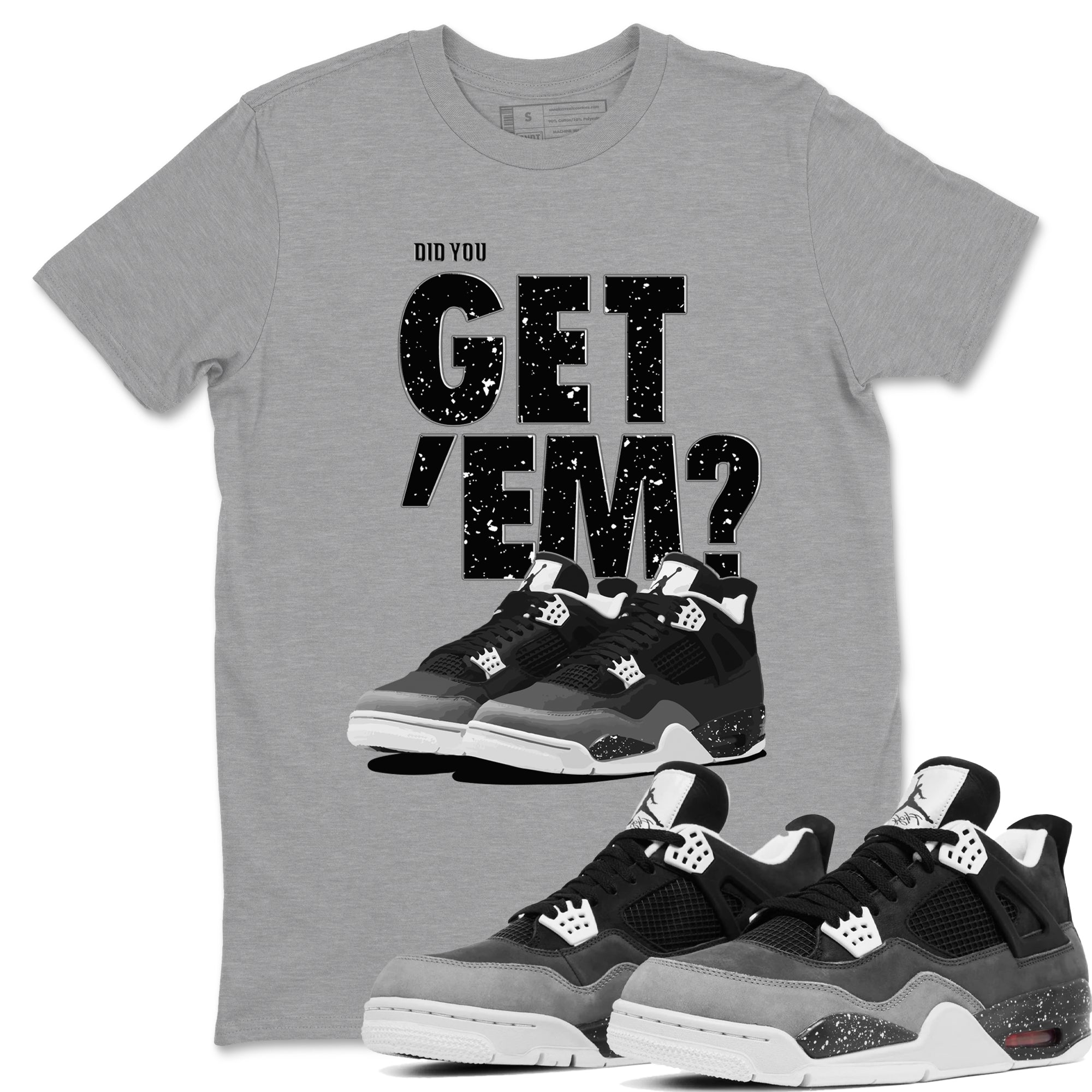 4s Fear shirts to match jordans Did You Get 'Em sneaker match tees Air Jordan 4 Retro Fear match shoes to clothes SNRT Sneaker Tees unisex cotton Heather Grey 1 shirts