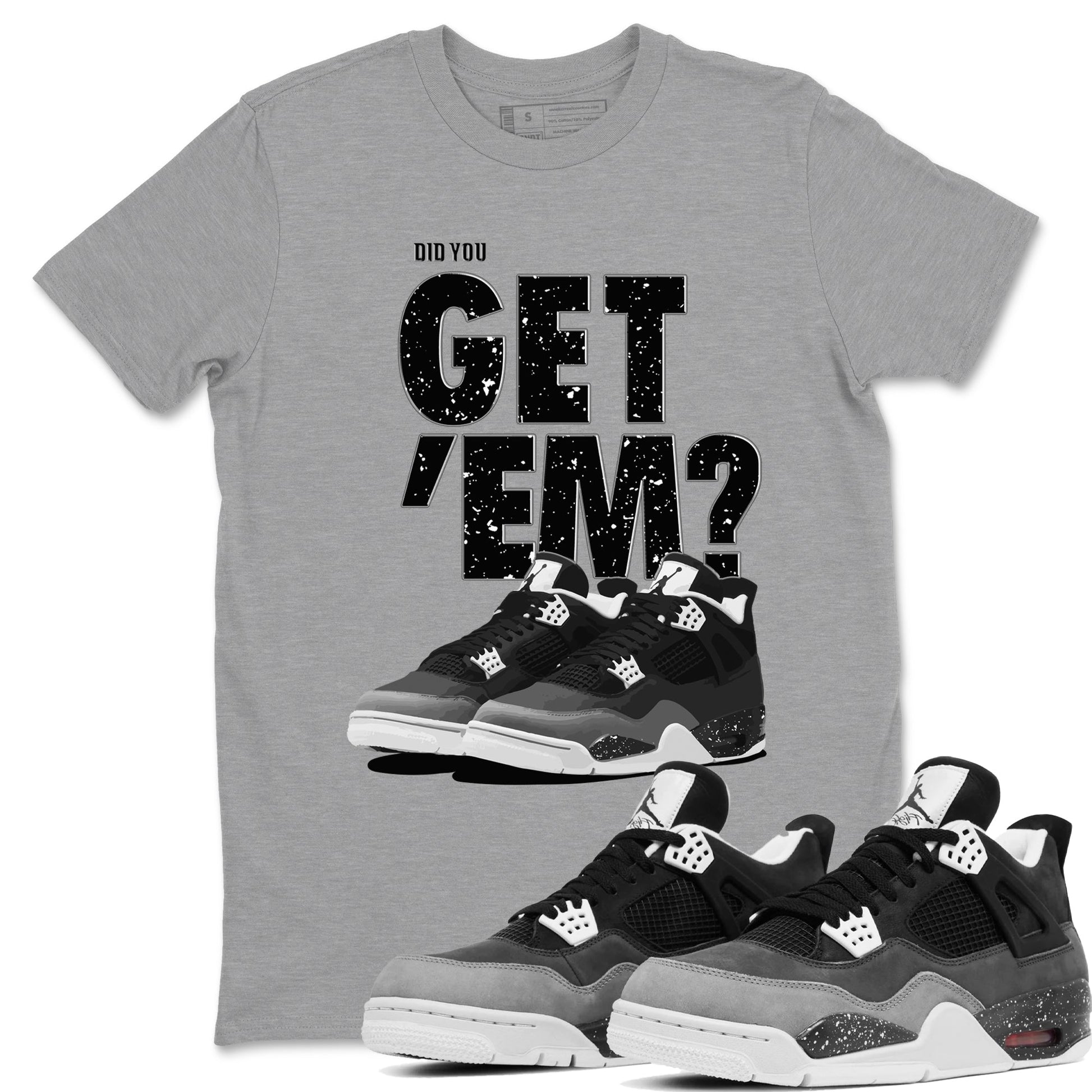 4s Fear shirts to match jordans Did You Get 'Em sneaker match tees Air Jordan 4 Retro Fear match shoes to clothes SNRT Sneaker Tees unisex cotton Heather Grey 1 shirts