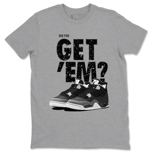 4s Fear shirts to match jordans Did You Get 'Em sneaker match tees Air Jordan 4 Retro Fear match shoes to clothes SNRT Sneaker Tees unisex cotton Heather Grey 2 shirts